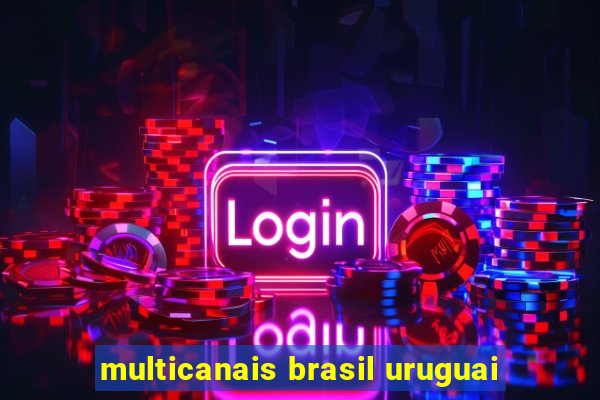 multicanais brasil uruguai